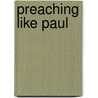 Preaching Like Paul door James W. Thompson