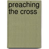 Preaching the Cross by Mark Dever