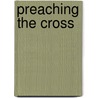 Preaching the Cross door Mark Dever