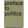 Preface to Politics door Walter Lippmann