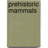 Prehistoric Mammals door Onbekend
