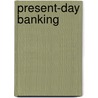 Present-Day Banking door Francis E. Steele