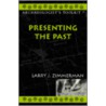 Presenting the Past by Larry J. Zimmerman
