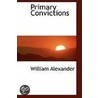 Primary Convictions door William Alexander