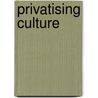 Privatising Culture door Chin-Tao Wu
