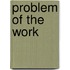 Problem of the Work