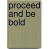 Proceed And Be Bold by Timothy Hursley