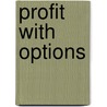 Profit with Options door Lawrence G. McMillan