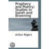 Prophecy And Poetry door Arthur Rogers