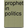 Prophet in Politics door Kenneth McNaught