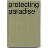 Protecting Paradise door Shirley Sargent