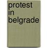 Protest In Belgrade door M. Lazi