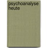 Psychoanalyse heute door Josef Rattner