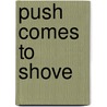 Push Comes To Shove by Unknown