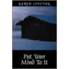 Put Your Mind To It by Karen Liscsak