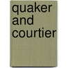 Quaker and Courtier by Mrs Colquhoun Grant