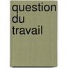 Question Du Travail door Charles Pellarin