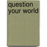 Question Your World door Takiya K. Akbar