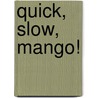 Quick, Slow, Mango! door Anik McGrory