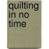 Quilting In No Time door Emma Hardy