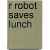 R Robot Saves Lunch by R. Nicholas Kuszyk