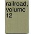 Railroad, Volume 12