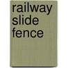 Railway Slide Fence by Miriam T. Timpledon