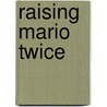 Raising Mario Twice door Christine Scharmer