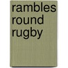 Rambles Round Rugby by Alfred Rimmer