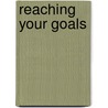 Reaching Your Goals door Robin Landew Silverman