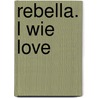 Rebella. L wie Love door Barbara Haworth-Attard