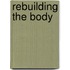 Rebuilding the Body
