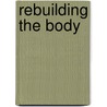 Rebuilding the Body door Ann Fullick