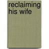 Reclaiming His Wife door Melanie Milburne