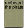 Redbeard The Pirate by Harrison Edward Livingstone