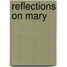 Reflections On Mary by Pope Benedict Xvi