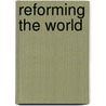 Reforming The World door Ian Tyrrell