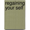 Regaining Your Self by Sheila Buff