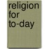Religion For To-Day