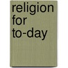 Religion For To-Day door Minot Judson Savage