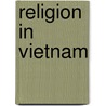 Religion In Vietnam door Miriam T. Timpledon