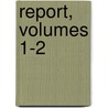 Report, Volumes 1-2 door Harvard College