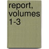 Report, Volumes 1-3 door Names United States B