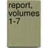 Report, Volumes 1-7