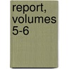 Report, Volumes 5-6 door Onbekend