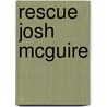Rescue Josh McGuire door Benjamin Mikaelsen