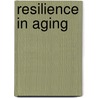 Resilience In Aging by Unknown