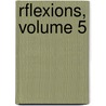 Rflexions, Volume 5 by Guillaume Francois Berthier