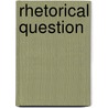 Rhetorical Question by Miriam T. Timpledon