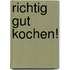Richtig gut kochen!